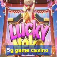 5g game casino